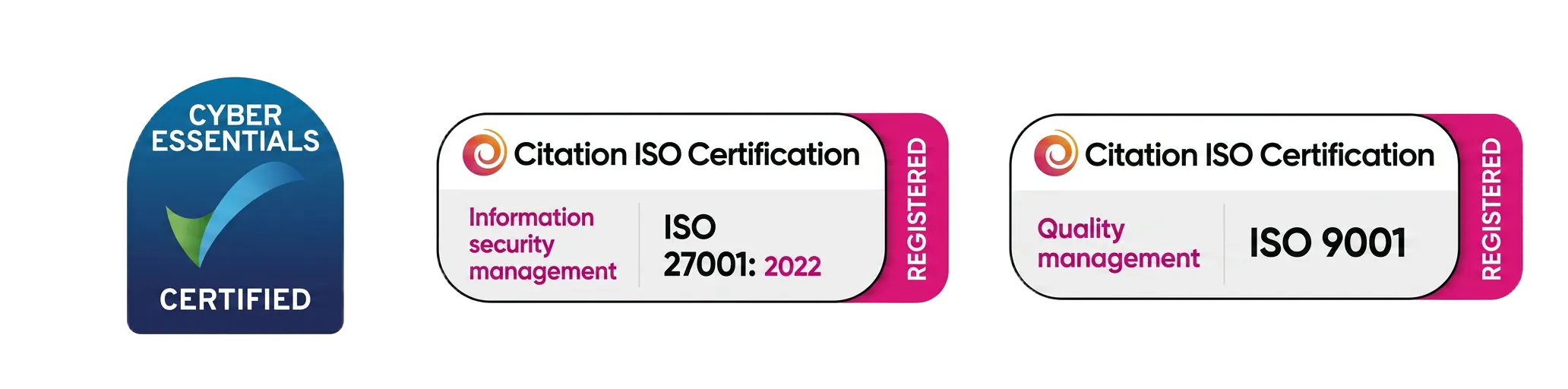 Cyber Essentials Certified, ISO 27001 and ISO 9001 registered
